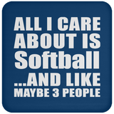 All I Care About Is Softball - Drink Coaster