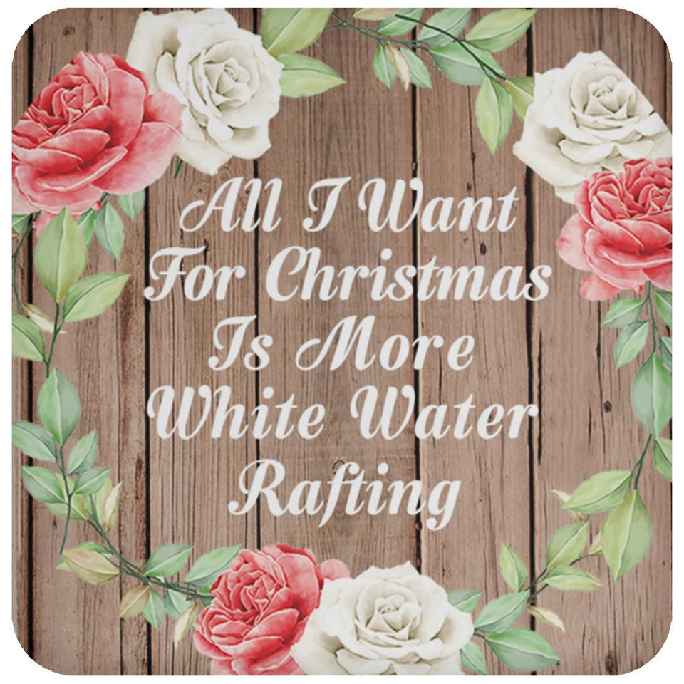 All I Want For Christmas Is More White Water Rafting - Drink Coaster B