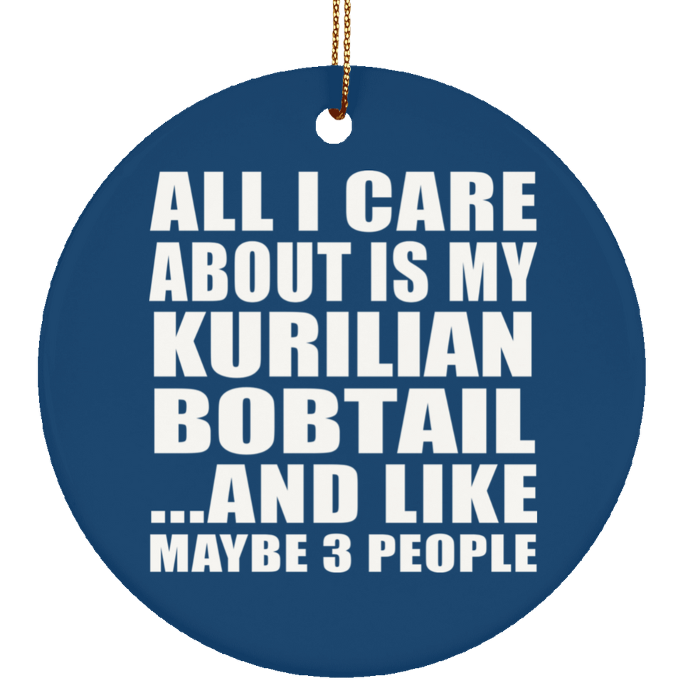 All I Care About Is My Kurilian Bobtail - Circle Ornament
