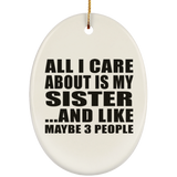All I Care About Is My Sister - Oval Ornament