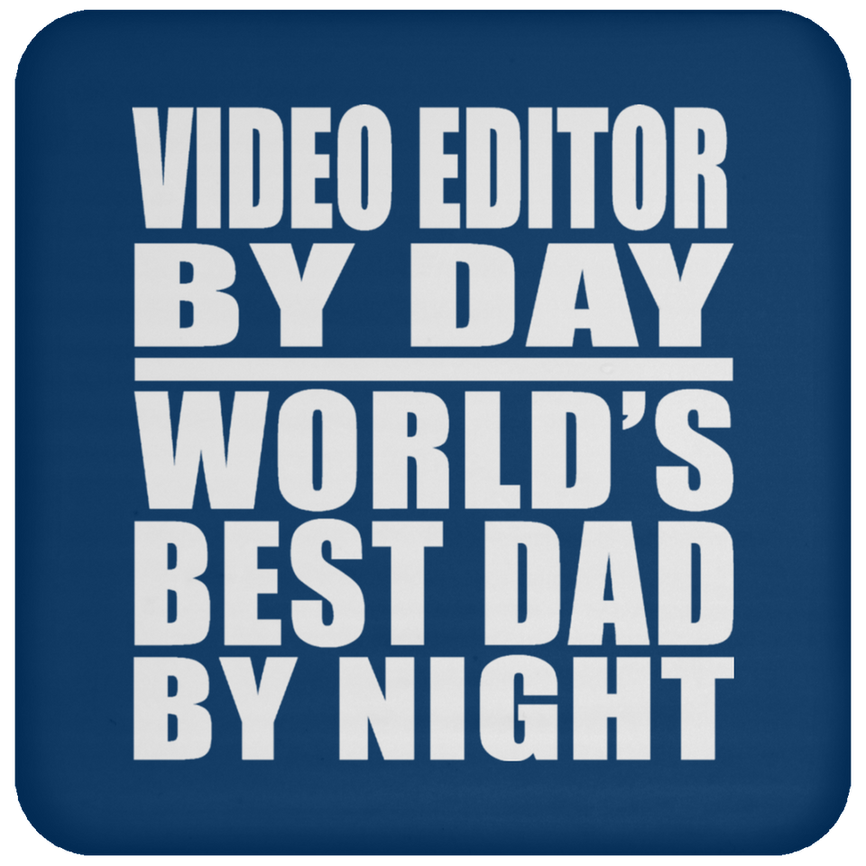 Video Editor By Day World's Best Dad By Night - Drink Coaster