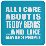 All I Care About Is Teddy Bears - Drink Coaster