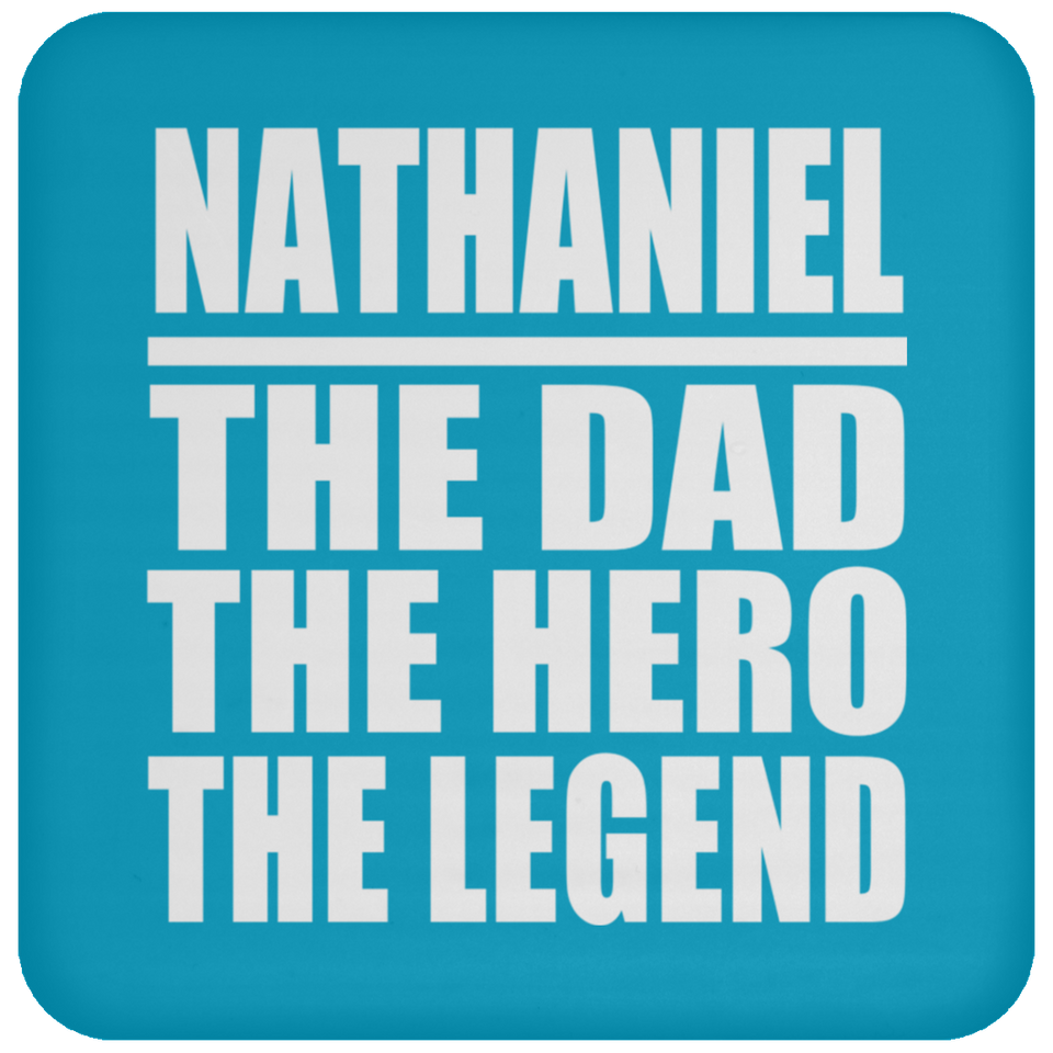 Nathaniel The Dad The Hero The Legend - Drink Coaster