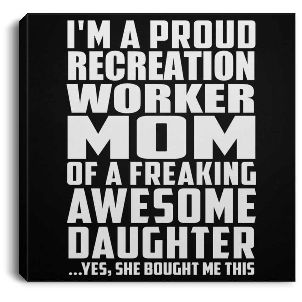 Proud Recreation Worker Mom Of Awesome Daughter - Canvas Square