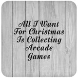All I Want For Christmas Is Collecting Arcade Games - Drink Coaster F