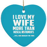 I Love My Wife More Than Musical Instruments - Heart Ornament