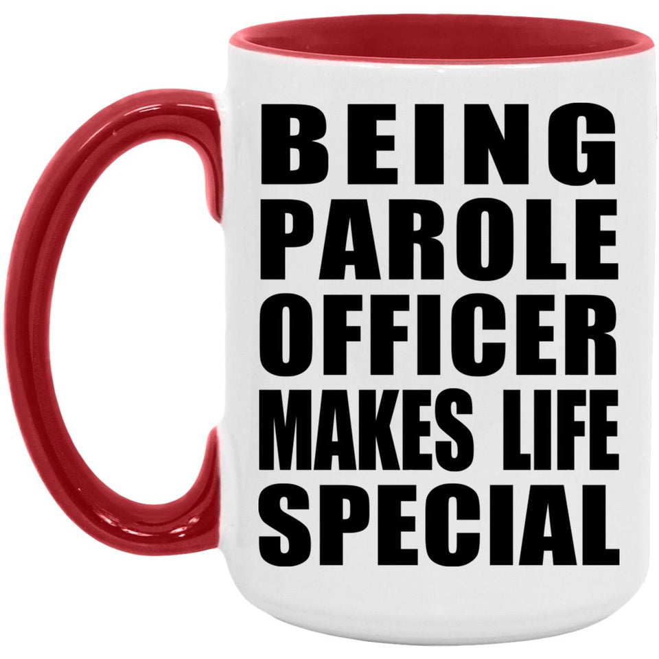 Being Parole Officer Makes Life Special - 15oz Accent Mug Red