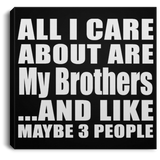 All I Care About Is My Brothers - Canvas Square