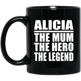 Alicia The Mum The Hero The Legend - 11 Oz Coffee Mug Black