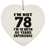 78th Birthday I'm Not 78 I'm 18 With 60 Years Experience - Heart Ornament