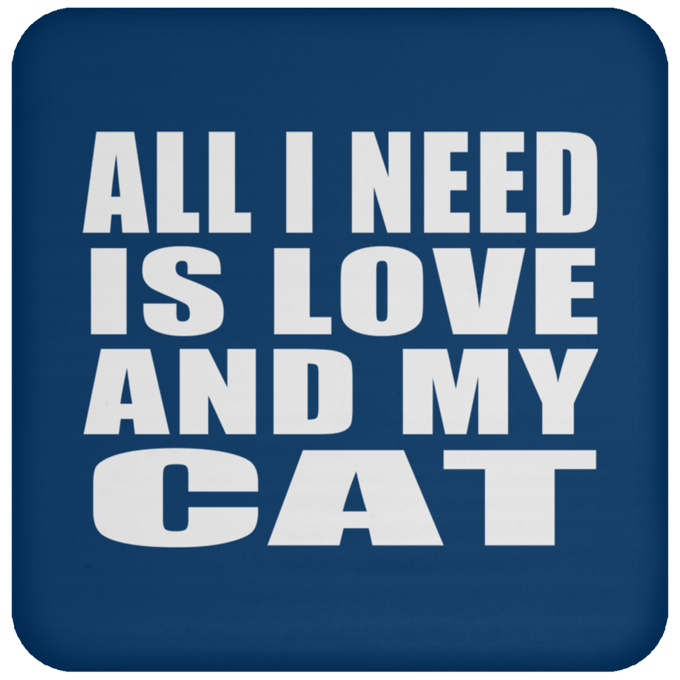 All I Need Is Love And My Cat - Drink Coaster