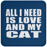 All I Need Is Love And My Cat - Drink Coaster
