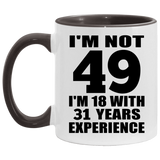 49th Birthday I'm Not 49 I'm 18 With 31 Years Experience - 11oz Accent Mug Black