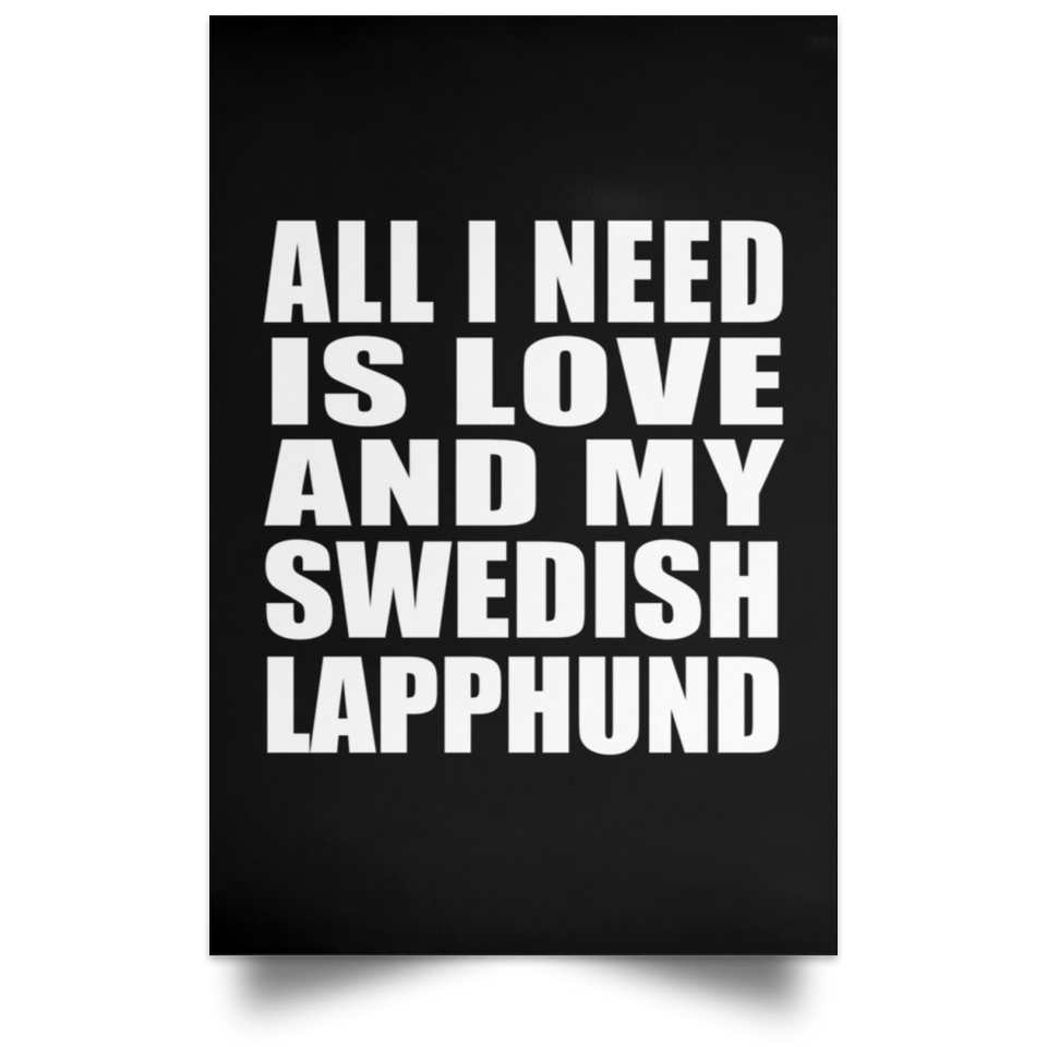 All I Need Is Love And My Swedish Lapphund - Poster Portrait