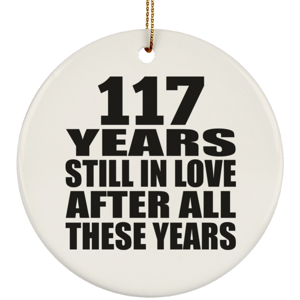 117th Anniversary 117 Years Still In Love After These Years - Circle Ornament