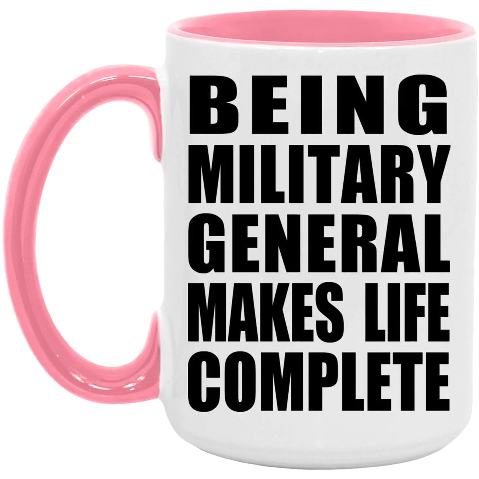 Being Military General Makes Life Complete - 15oz Accent Mug Pink