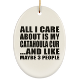 All I Care About Is My Catahoula Cur - Oval Ornament