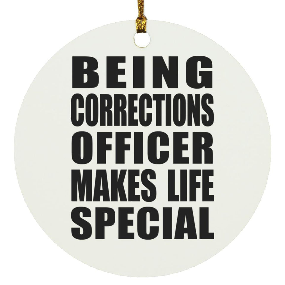 Being Corrections Officer Makes Life Special - Circle Ornament