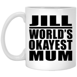 Jill World's Okayest Mum - 11 Oz Coffee Mug
