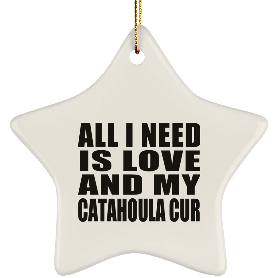All I Need Is Love And My Catahoula Cur - Star Ornament