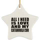 All I Need Is Love And My Catahoula Cur - Star Ornament