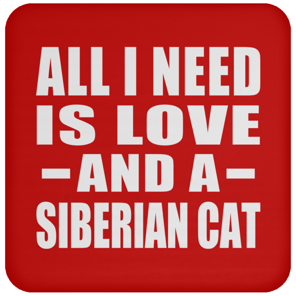 All I Need Is Love And A Siberian Cat - Drink Coaster