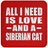 All I Need Is Love And A Siberian Cat - Drink Coaster