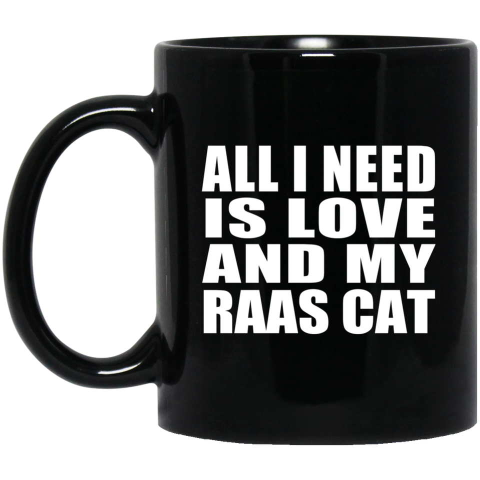 All I Need Is Love And My Raas Cat - 11 Oz Coffee Mug Black