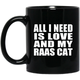 All I Need Is Love And My Raas Cat - 11 Oz Coffee Mug Black
