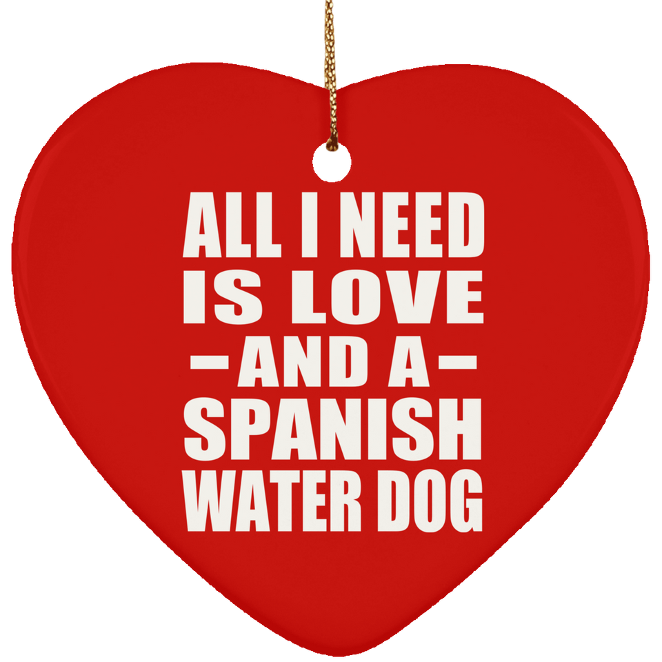 All I Need Is Love And A Spanish Water Dog - Heart Ornament