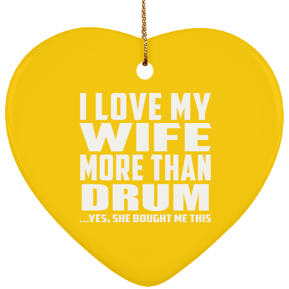 I Love My Wife More Than Drum - Heart Ornament