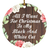 All I Want For Christmas Is My Black And White Cat - Circle Ornament A