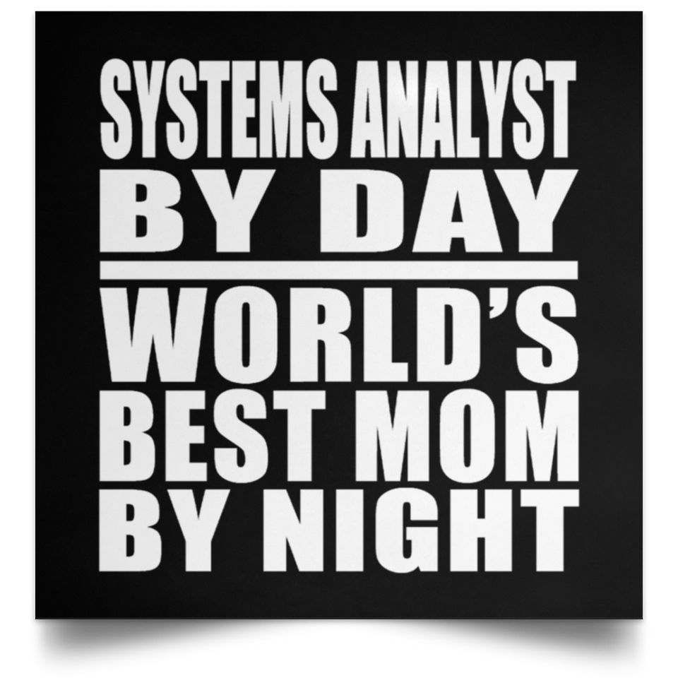 Systems Analyst By Day World's Best Mom By Night - Poster Square