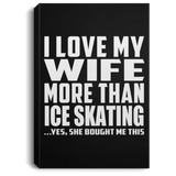 I Love My Wife More Than Ice Skating - Canvas Portrait