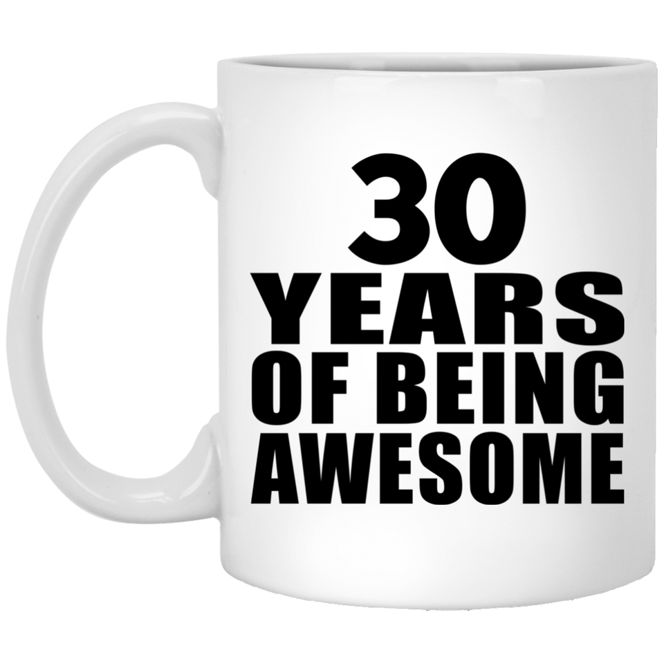 30th Birthday 30 Years Of Being Awesome - 11 Oz Coffee Mug