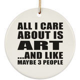 All I Care About Is Art - Circle Ornament