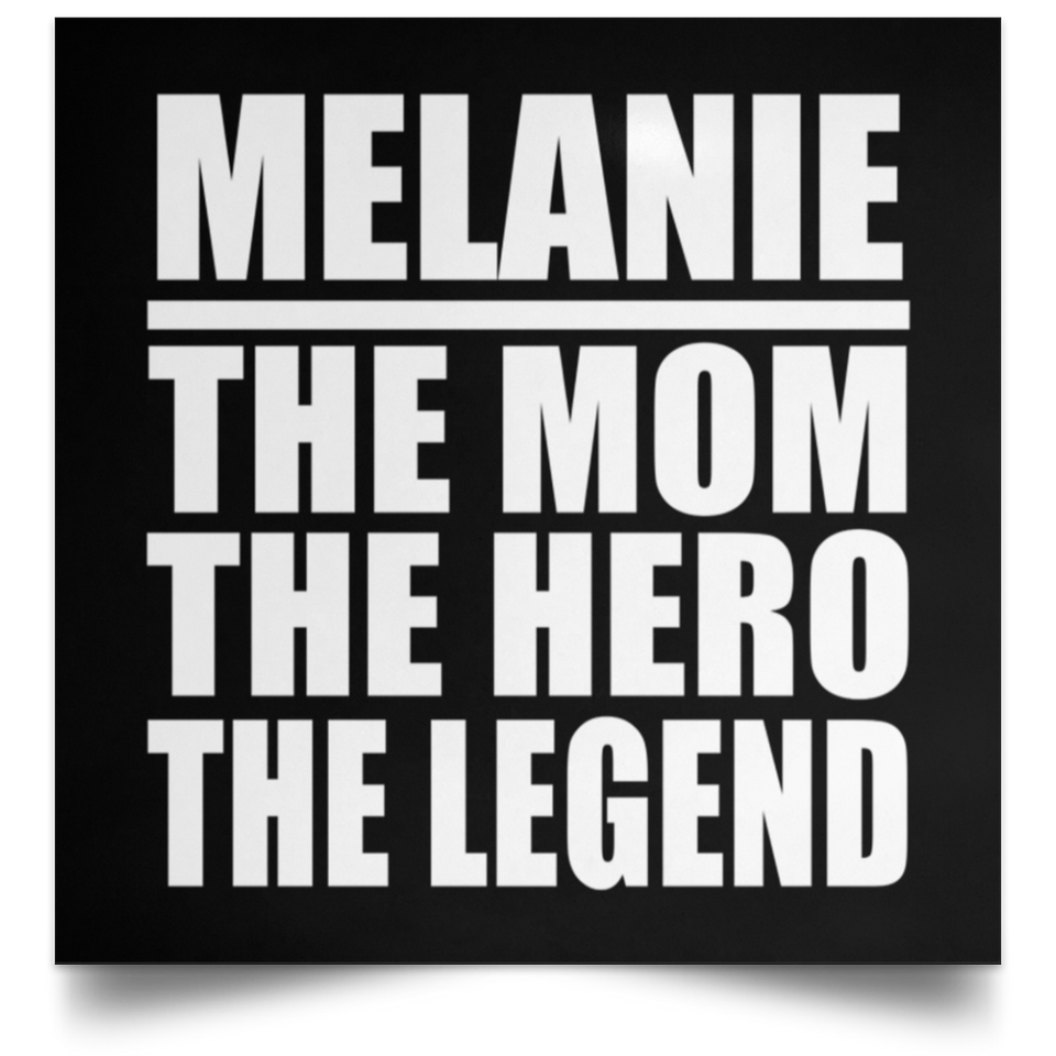 Melanie The Mom The Hero The Legend - Poster Square
