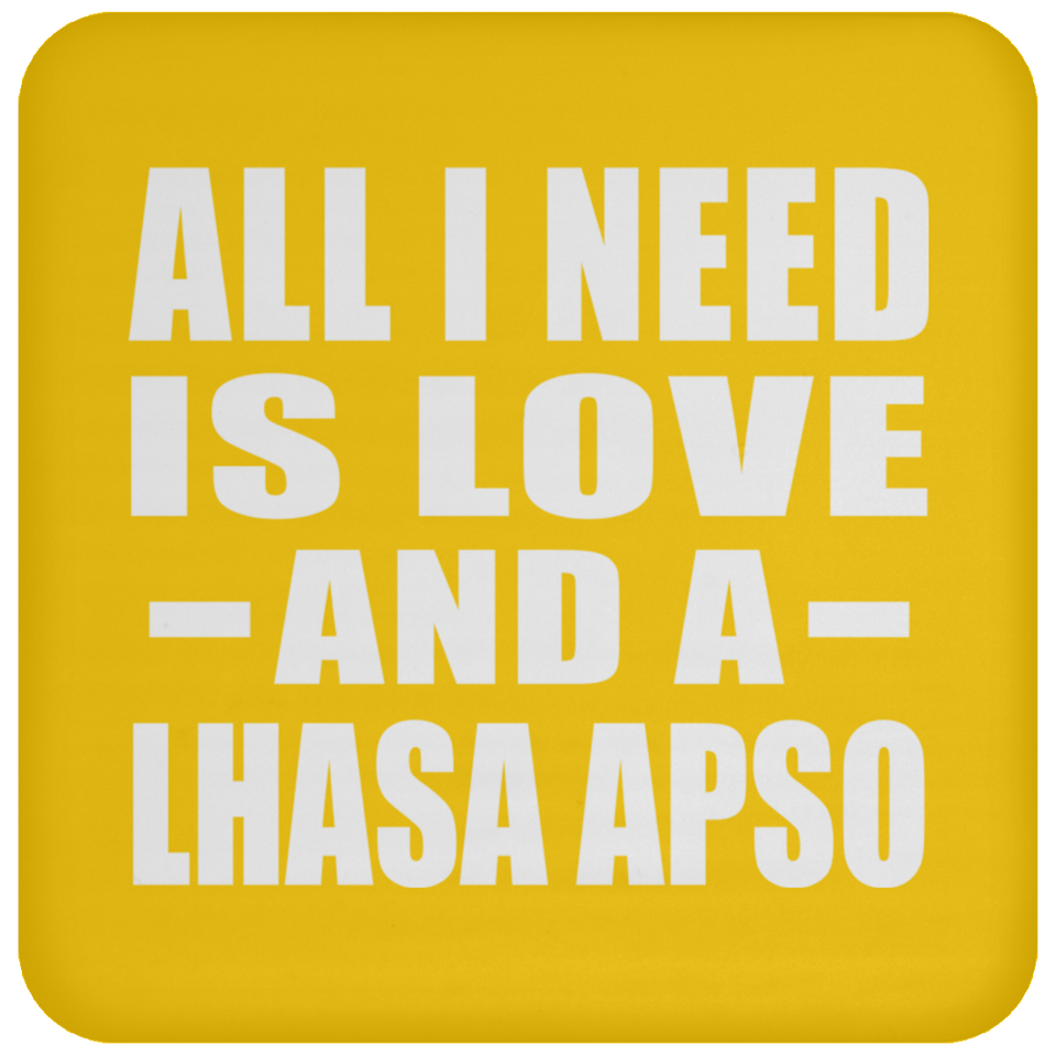 All I Need Is Love And A Lhasa Apso - Drink Coaster