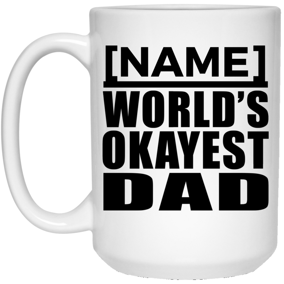 [CC] Personalized Gift, Name World's Okayest Dad - 11 Oz 15 Ounce Coffee Mug