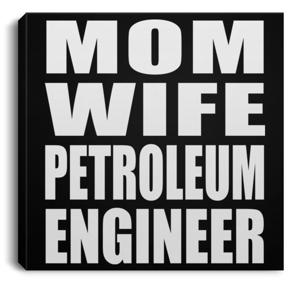 Mom Wife Petroleum Engineer - Canvas Square