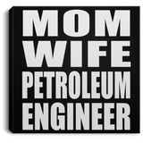 Mom Wife Petroleum Engineer - Canvas Square