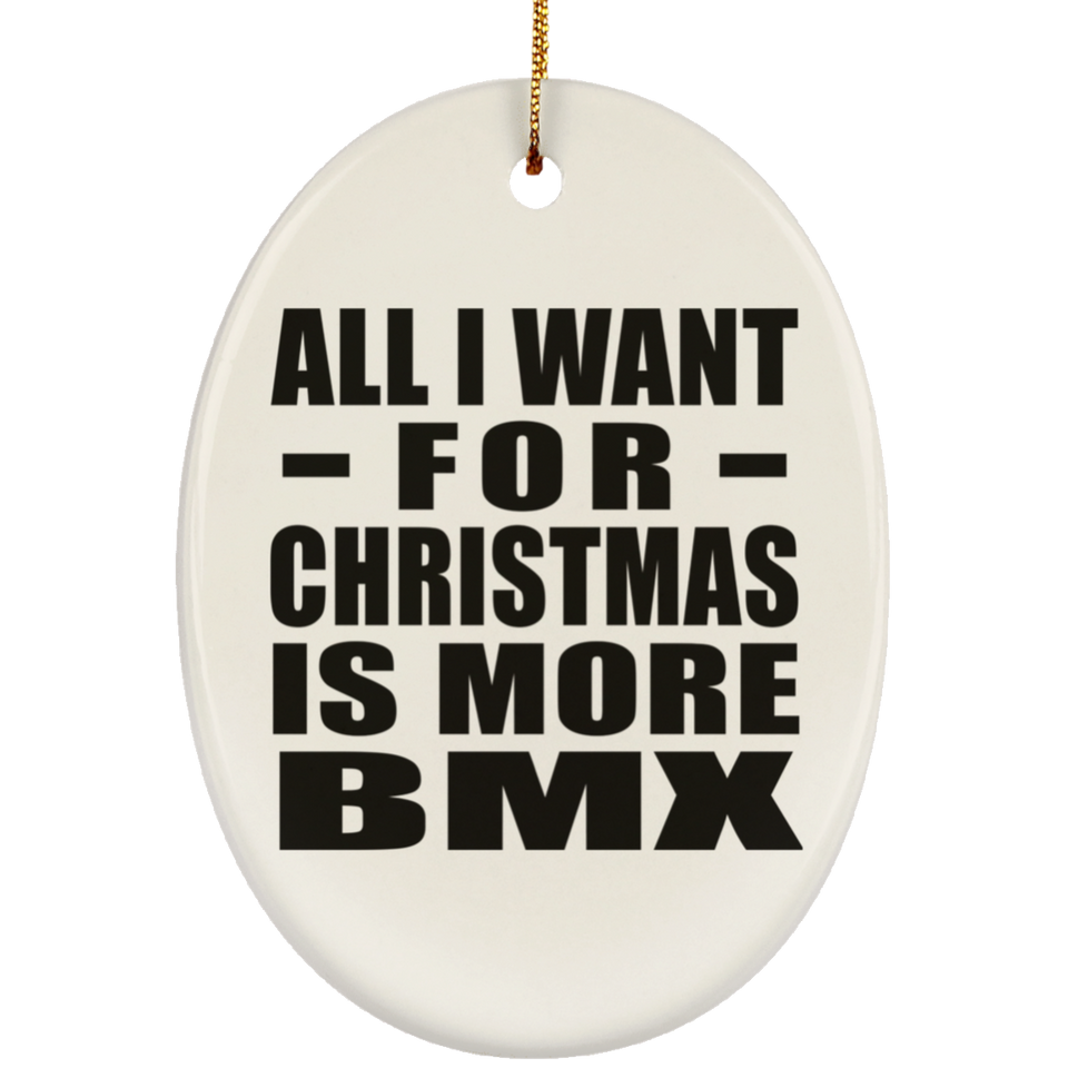 All I Want For Christmas Is More BMX - Oval Ornament