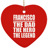 Francisco The Dad The Hero The Legend - Heart Ornament