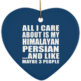 All I Care About Is My Himalayan Persian - Heart Ornament
