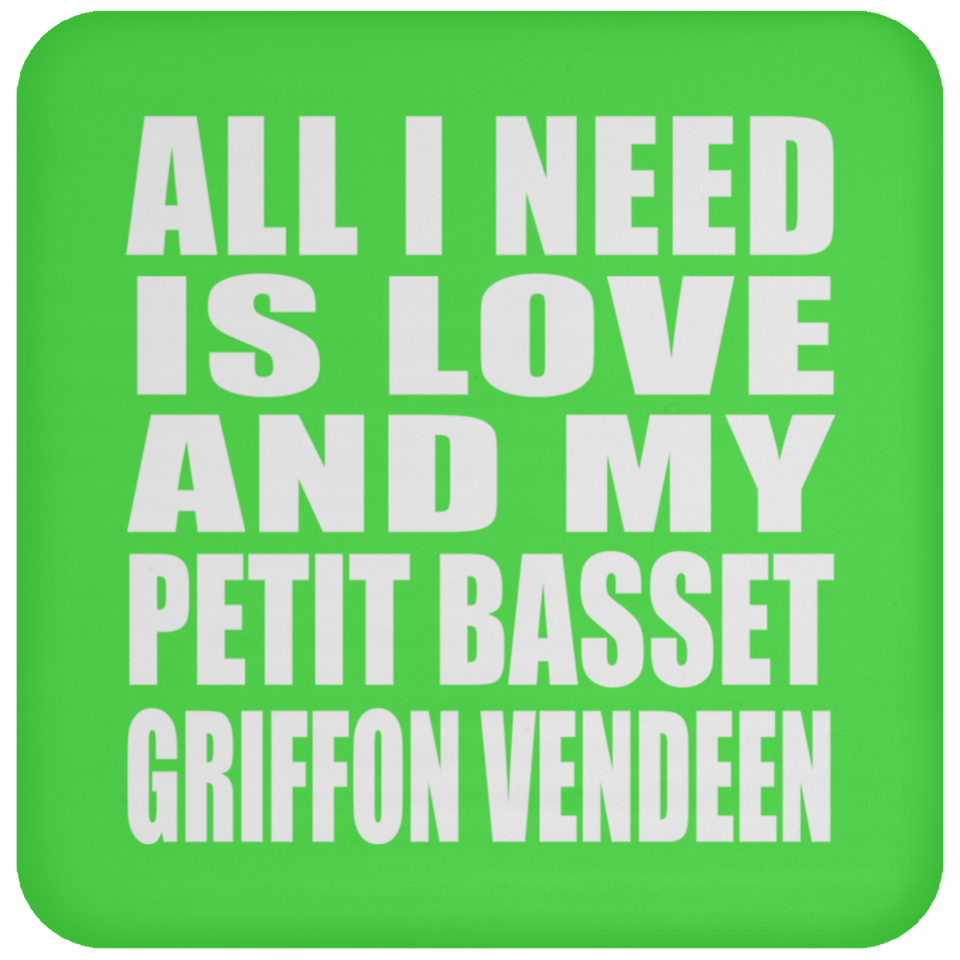 All I Need Is Love And My Petit Basset Griffon Vendeen - Drink Coaster
