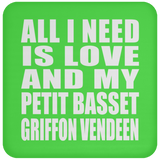 All I Need Is Love And My Petit Basset Griffon Vendeen - Drink Coaster
