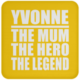 Yvonne The Mum The Hero The Legend - Drink Coaster