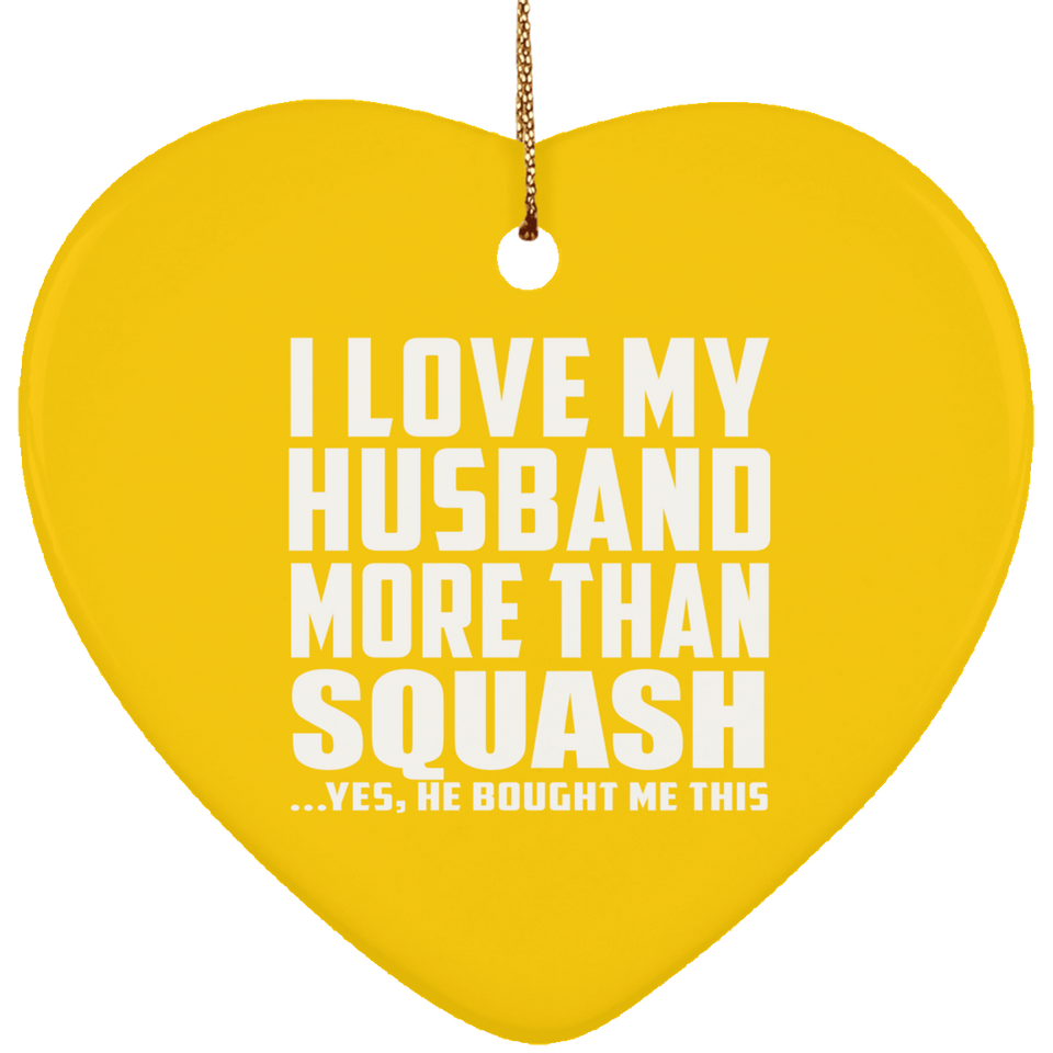 I Love My Husband More Than Squash - Heart Ornament