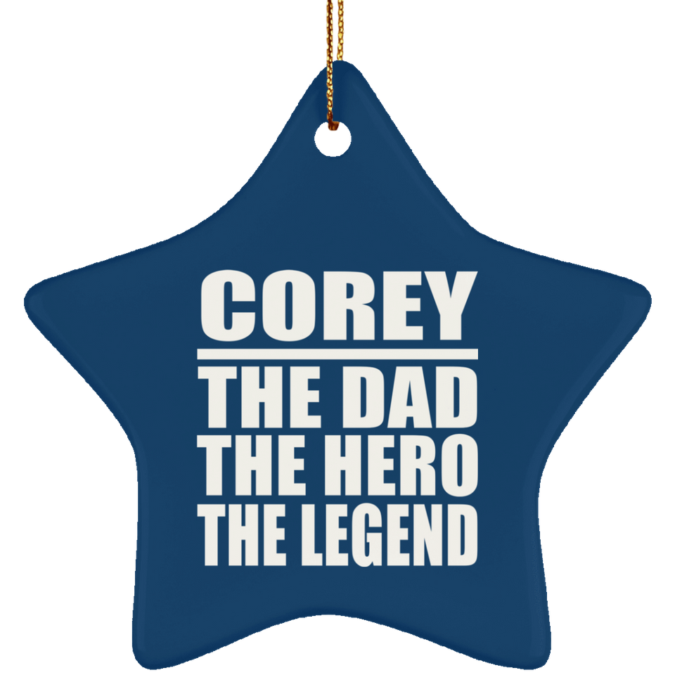 Corey The Dad The Hero The Legend - Star Ornament
