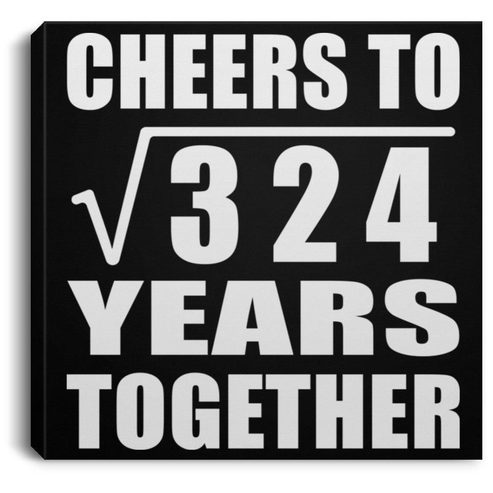 18th Anniversary Cheers To Square Root of 324 Years Together - Canvas Square